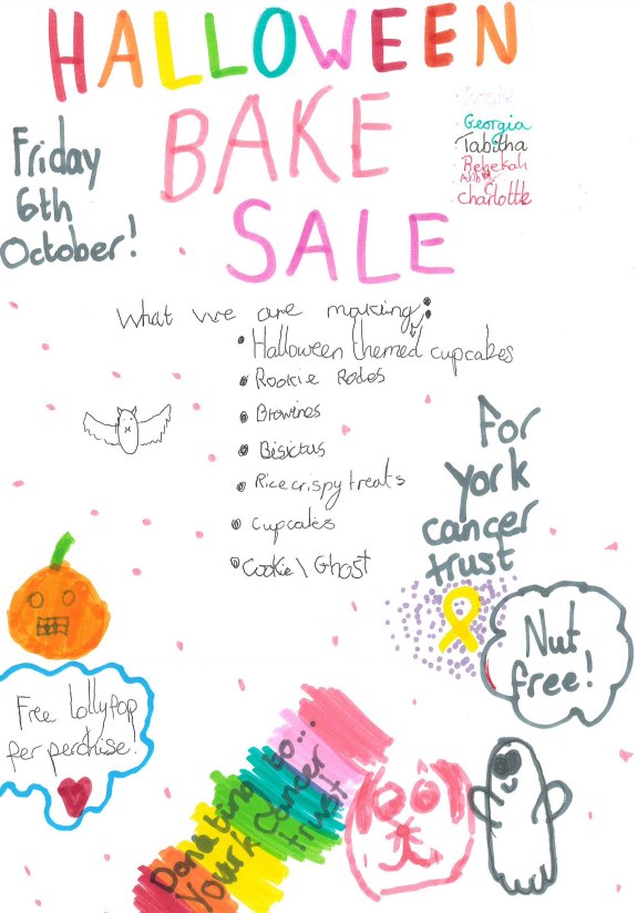 Halloween Bake Sale, Friday 6th October! Georgia, Tabitha Rebekah, Charlotte. What we are making: Halloween themed cupcakes, Rockie Roads, Brownies, Biscuits, Rice crispy treats, Cupcakes, Cookie/ghost. For York Cancer Trust. Nut free! Free lollipop per purchase.
