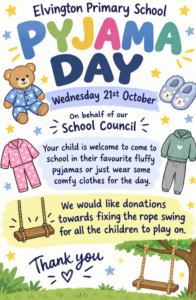 Elvington Primary School Pyjama Day! Wednesday 21st October On behalf of our School Council Your child is welcome to come to school in their favourite fluffy pyjamas or just wear some comfy clothes for the day. We would like donations towards fixing the rope swing for all the children to play on. Thanks you